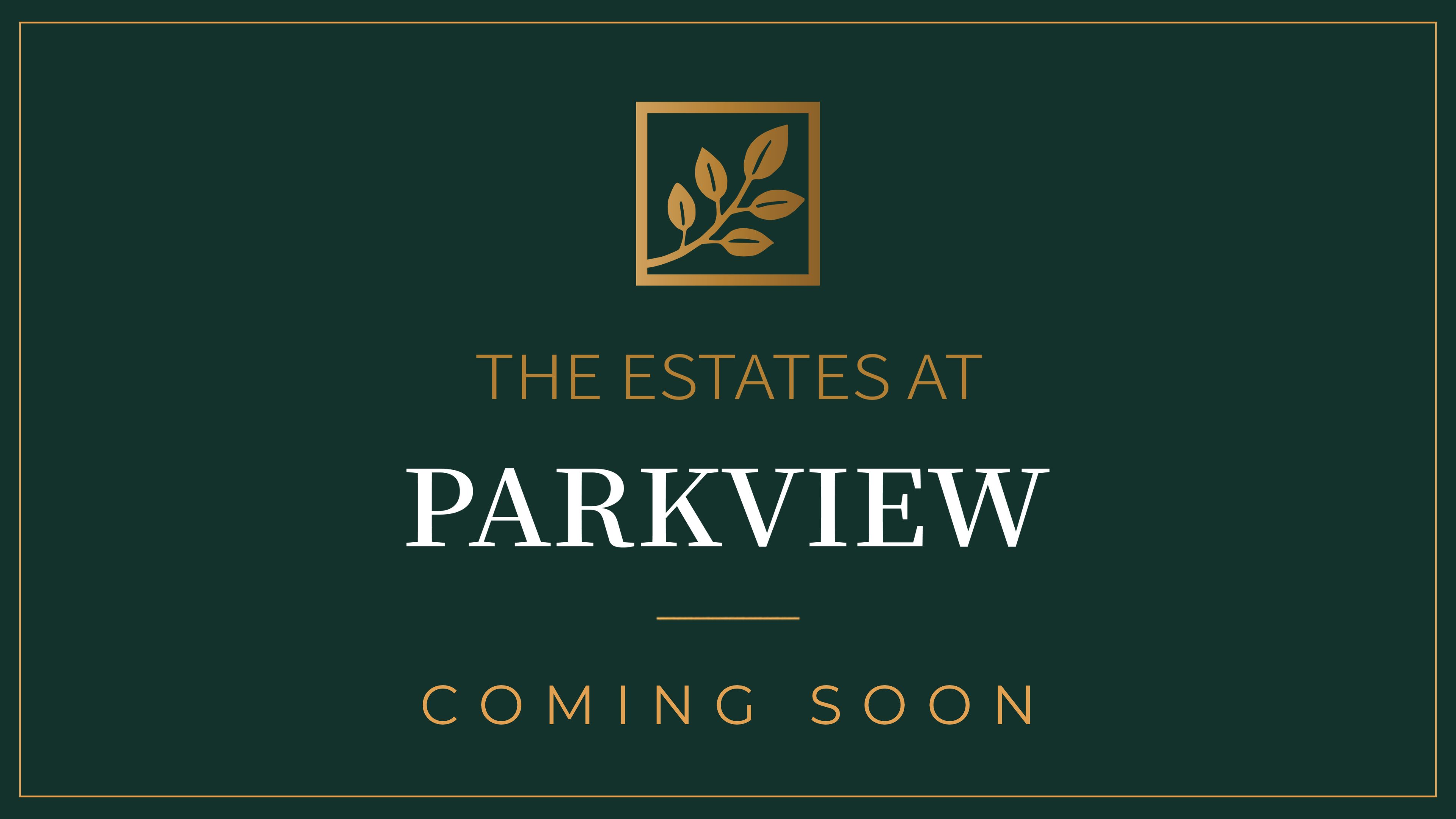 The Estates at Parkview — Coming Soon